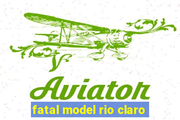 fatal model rio claro-sp